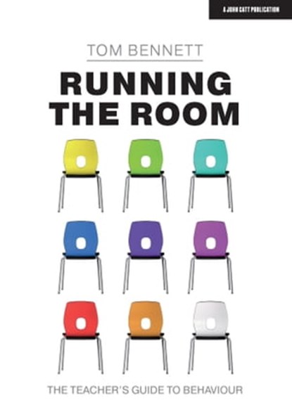 Running the Room: The Teacher’s Guide to Behaviour, Tom Bennett - Ebook - 9781913808198