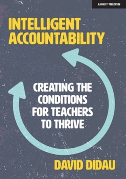 Intelligent Accountability: Creating the conditions for teachers to thrive, David Didau - Ebook - 9781913808730