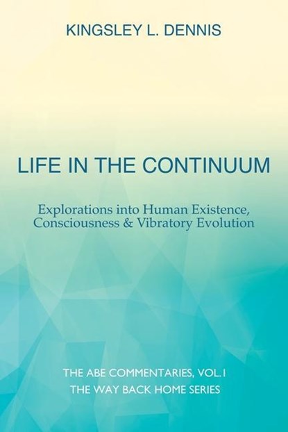 Life in the Continuum, Kingsley L Dennis - Paperback - 9781913816407