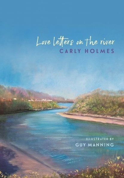 Love Letters on the River, Carly Holmes - Paperback - 9781913830847