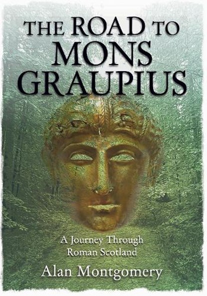 THE ROAD TO MONS GRAUPIUS, Alan Montgomery - Paperback - 9781913836429