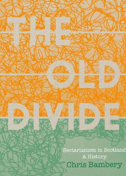 'The Old Divide': A History of Sectarianism in Scotland, Chris Bambery - Paperback - 9781913836528