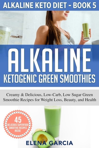 Alkaline Ketogenic Green Smoothies, Elena Garcia - Paperback - 9781913857103