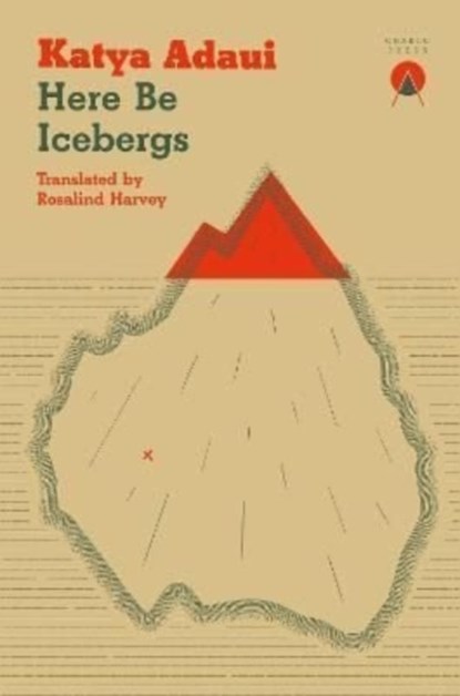 Here Be Icebergs, Katya Adaui - Paperback - 9781913867195
