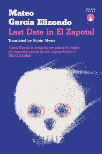Last Date in El Zapotal, Mateo Garcia Elizondo - Paperback - 9781913867843