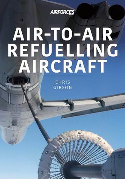Air-to-Air Refuelling Aircraft, Chris Gibson - Paperback - 9781913870690