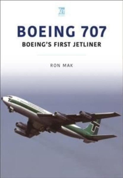 Boeing 707: Boeing's First Jetliner, Ron Mak - Paperback - 9781913870898