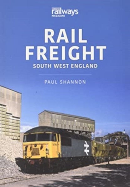RAIL FREIGHT SOUTH WEST ENGLAND, PAUL SHANNON; - Paperback - 9781913870911