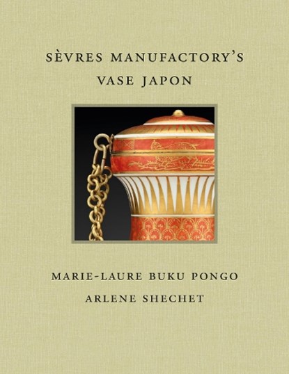 Sevres Manufactory's Vase Japon, Marie-Laure Buku Pongo ; Arlene Shechet - Gebonden - 9781913875725