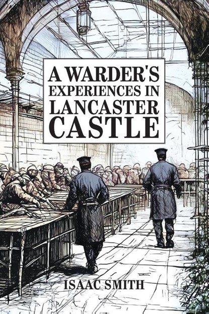 Smith, I: Warder's Experiences in Lancaster Castle, Issac Smith - Paperback - 9781913898861