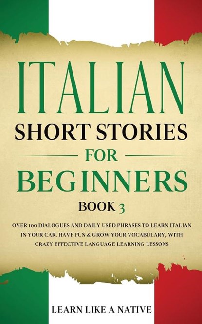 Italian Short Stories for Beginners Book 3, Learn Like A Native - Paperback - 9781913907143