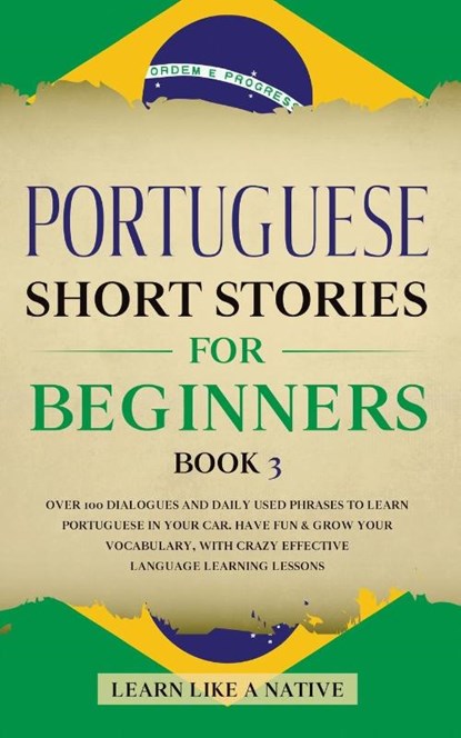 Portuguese Short Stories for Beginners Book 3, Learn Like A Native - Paperback - 9781913907266