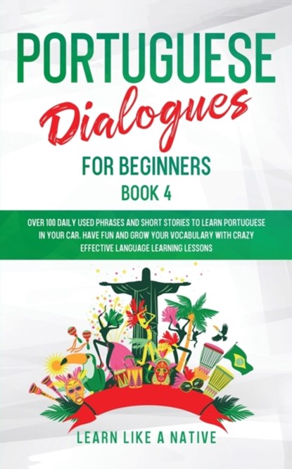 Portuguese Dialogues for Beginners Book 4, Learn Like A Native - Paperback - 9781913907273