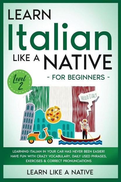 Learn Italian Like a Native for Beginners - Level 2, Learn Like A Native - Paperback - 9781913907679