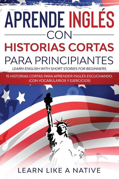 Aprende Ingles con Historias Cortas para Principiantes [Learn English With Short Stories for Beginners], Learn Like A Native - Paperback - 9781913907952