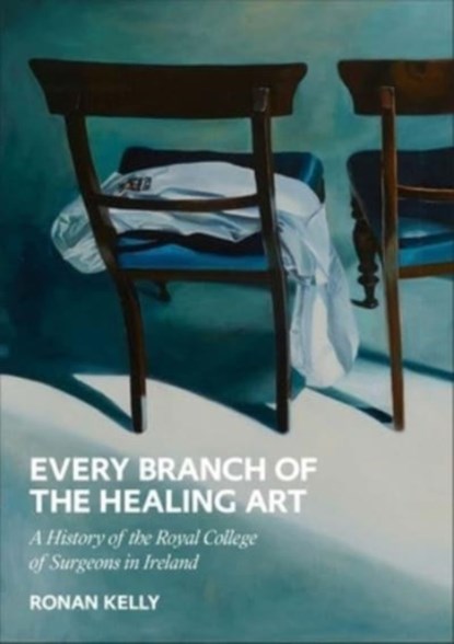 Every Branch of the Healing Art, Ronan Kelly - Gebonden - 9781913934545