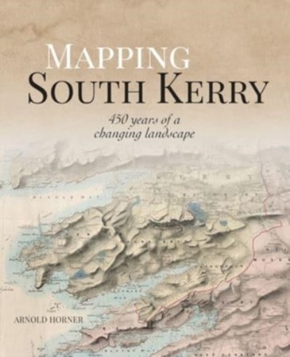 Mapping South Kerry, Arnold Horner - Gebonden - 9781913934712
