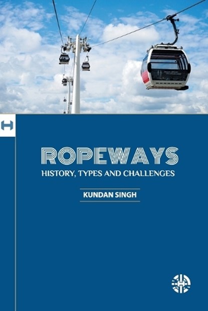 Ropeways: History, Types And Challenges, Kundan Singh - Paperback - 9781913936198