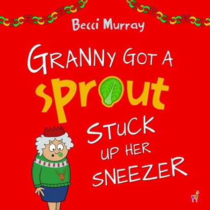 Granny Got a Sprout Stuck Up Her Sneezer, Becci Murray - Paperback - 9781913944162