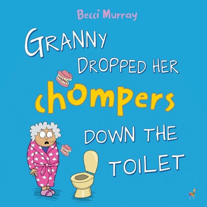 Granny Dropped Her Chompers Down the Toilet, Becci Murray - Paperback - 9781913944179