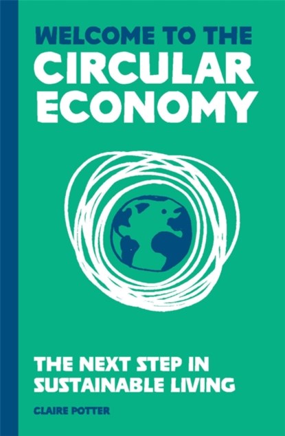 Welcome to the Circular Economy, POTTER,  Claire - Gebonden - 9781913947125