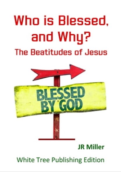 Who is Blessed, and Why? The Beatitudes of Jesus, JR Miller - Ebook - 9781913950262