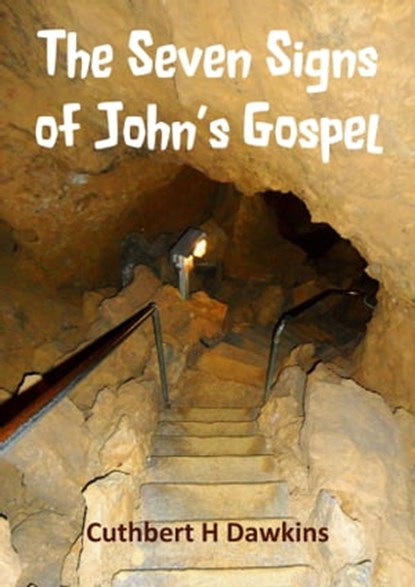 The Seven Signs of John’s Gospel, Cuthbert H Dawkins - Ebook - 9781913950316