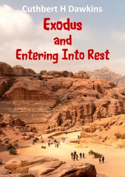 Exodus and Entering into Rest, Cuthbert H Dawkins - Ebook - 9781913950521