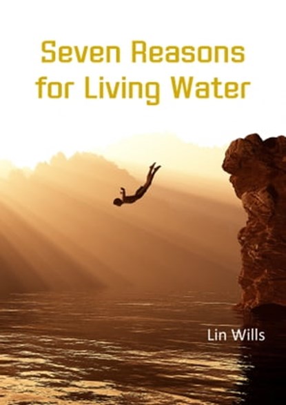 Seven Reasons for Living Water, Lin Wills - Ebook - 9781913950606