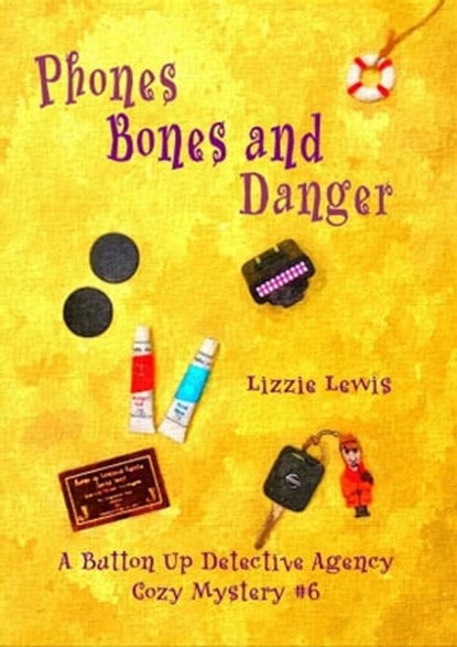 Phones Bones and Danger: A Button Up Detective Agency Cozy Mystery #6, Lizzie Lewis - Ebook - 9781913950774