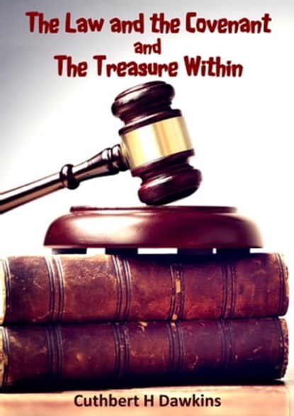 The Law and the Covenant and The Treasure Within, Cuthbert H Dawkins - Ebook - 9781913950910