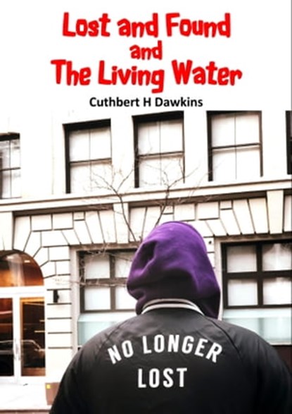 Lost and Found and The Living Water, Cuthbert H Dawkins - Ebook - 9781913950927