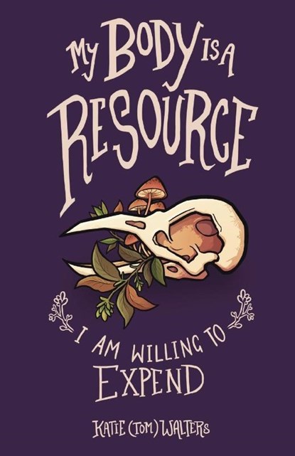 My Body is a Resource I Am Willing to Expend, Katie (Tom) Walters - Paperback - 9781913958220