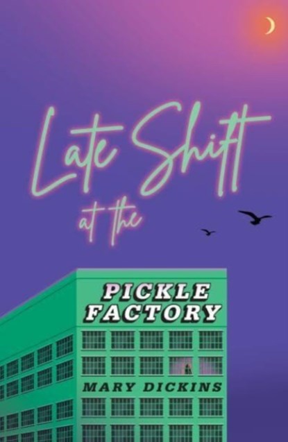 Late Shift at the Pickle Factory, Mary Dickins - Paperback - 9781913958381
