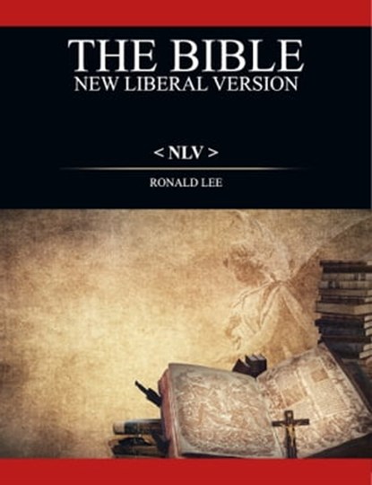The Bible (NLV): New Liberal Version, Ronald Lee - Ebook - 9781913969905