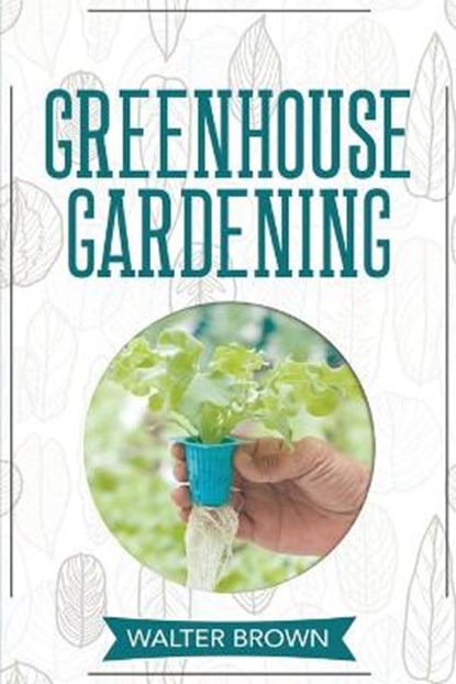 Greenhouse Gardening, BROWN,  Walter - Paperback - 9781914032158