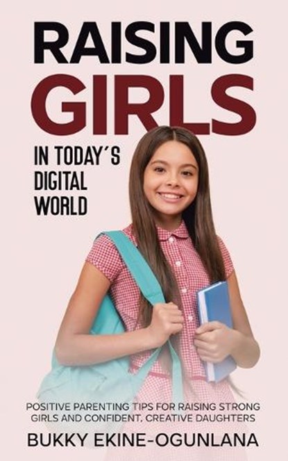 Raising Girls in Today's Digital World, Bukky Ekine-Ogunlana - Paperback - 9781914055553