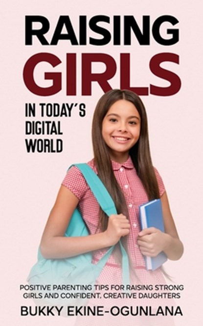 Raising Girls in Today's Digital World, Bukky Ekine-Ogunlana - Paperback - 9781914055553