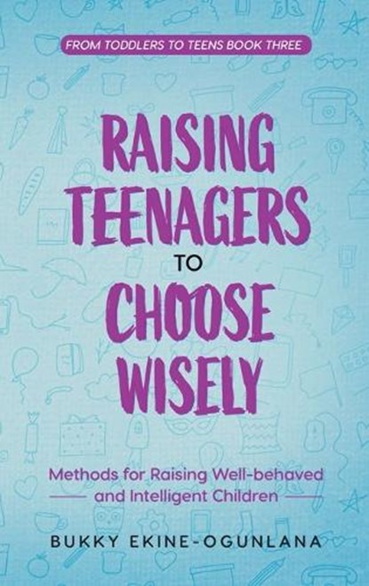 Raising Teenagers to Choose Wisely, Bukky Ekine-Ogunlana - Gebonden - 9781914055607