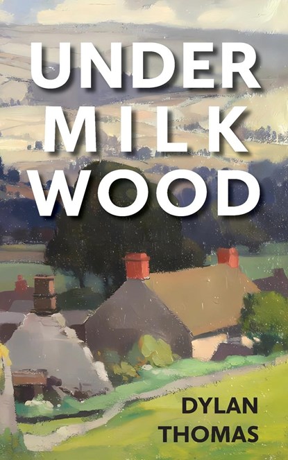 Under Milk Wood, Dylan Thomas - Paperback - 9781914076459