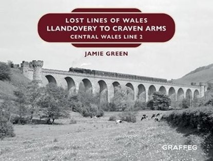 Lost Lines of Wales: Llandovery to Craven Arms, Jamie Green - Gebonden - 9781914079115