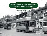 Lost Tramways of Scotland: Glasgow South - Peter Waller - 9781914079528
