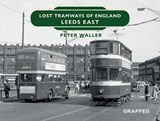 Lost Tramways of England: Leeds East - Peter Waller - 9781914079580