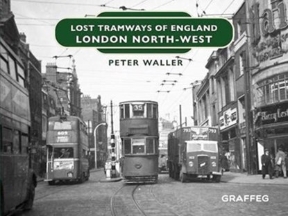 Lost Tramways of England: London North West, Peter Waller - Gebonden - 9781914079818