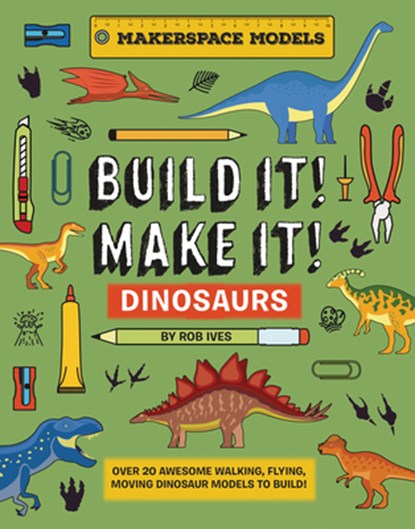BUILD IT! MAKE IT! DINOSAURS, Rob Ives - Gebonden - 9781914087653