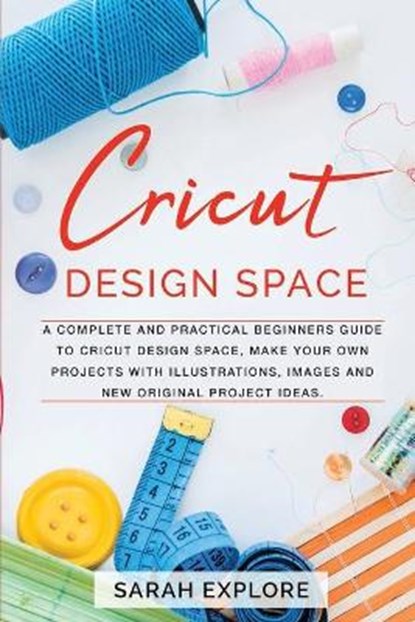 Cricut Design Space, EXPLORE,  Sarah - Paperback - 9781914097256