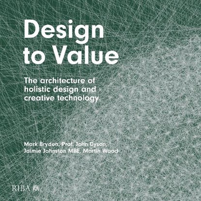 Design to Value, Mark Bryden ; John Dyson ; Jaimie Johnston ; Martin Wood - Gebonden - 9781914124006