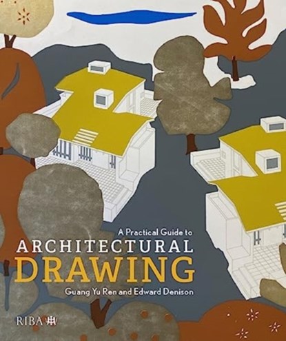 A Practical Guide to Architectural Drawing, Guang Yu Ren ; Edward Denison - Paperback - 9781914124648