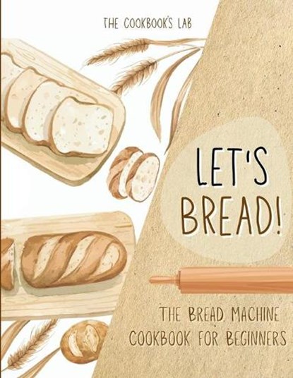 Let's Bread!-The Bread Machine Cookbook for Beginners, The Cookbook's Lab - Paperback - 9781914128363