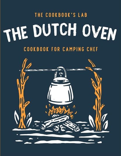 The Dutch Oven Cookbook for Camping Chef, The Cookbook's Lab - Paperback - 9781914128370